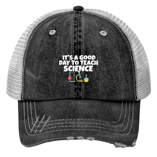 It's A Good Day Teach Science Teacher Science Print Trucker Hats