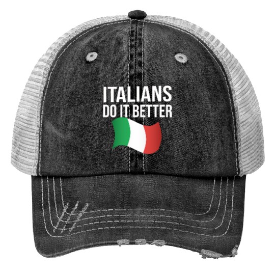 Italians do it better Print Trucker Hats