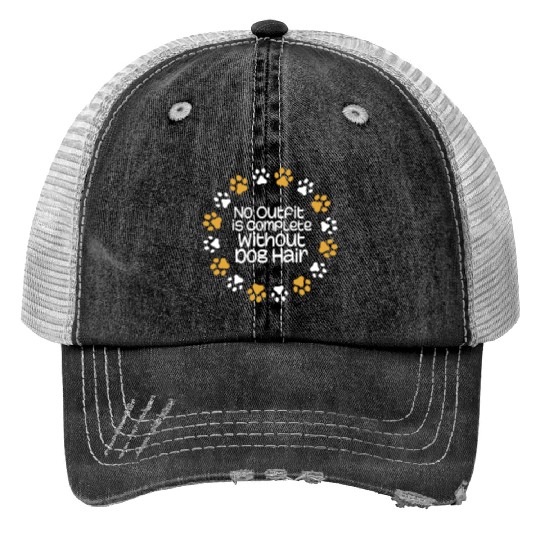 no outfit is complete without dog hair Print Trucker Hats