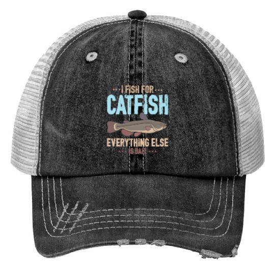 I Fish For Catfish Everything Else Is Bait Print Trucker Hats