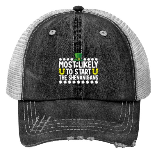 Most Likely To Start The Shenanigans St Patricks Print Trucker Hats