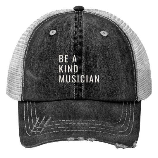 Be A Kind Musician Print Trucker Hats