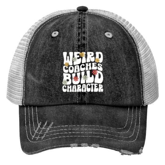 Weird Coaches Build Character Coach Print Trucker Hats