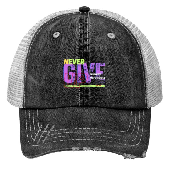 never give up Print Trucker Hats