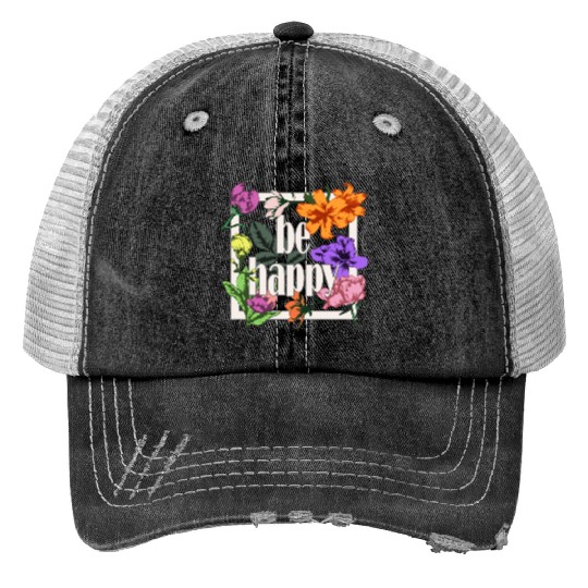 Be Happy greeting on blooming garden flowers Print Trucker Hats