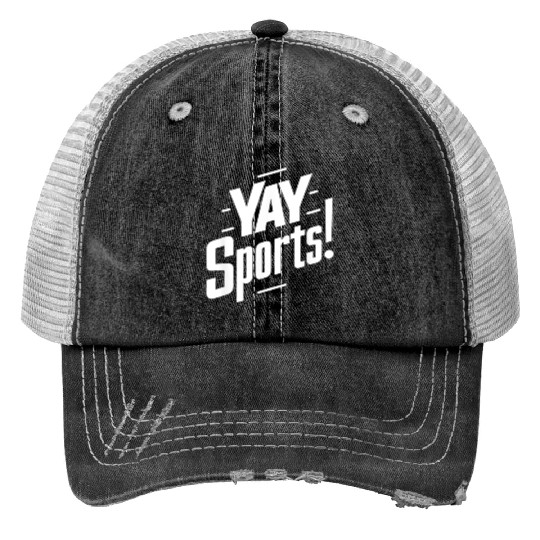 Yay Sports Funny Sarcastic Saying Slogan Print Trucker Hats