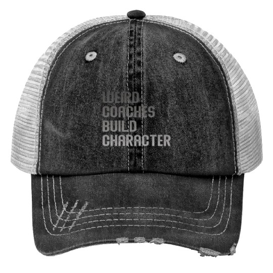 Weird Coaches Build Character Coach Print Trucker Hats