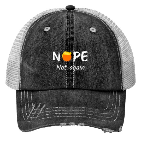 Anti-Trump - Nope, Not Again II Print Trucker Hats
