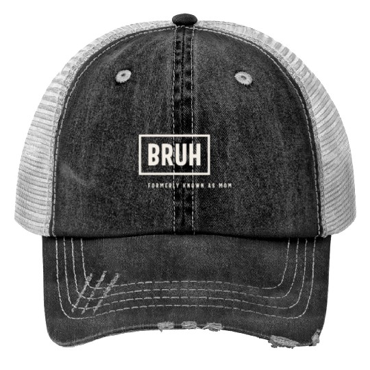 Formerly Known As Mom: Hilarious Mother's Day Bruh Print Trucker Hats