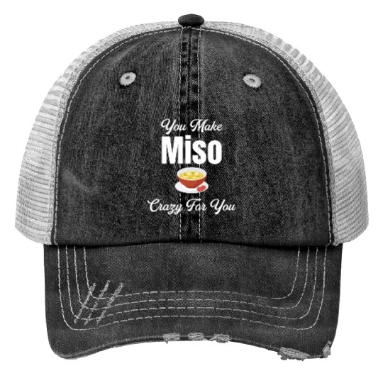 You Make Miso Crazy For You Chinese Cuisine Print Trucker Hats