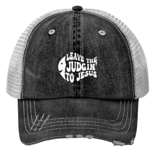 Leave The Judgin' To Jesus Print Trucker Hats