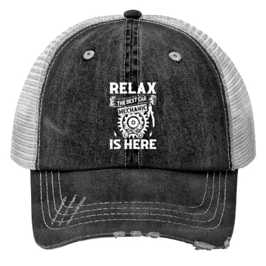 Relax The Best Car Mechanic is here - Funny Car Me Print Trucker Hats