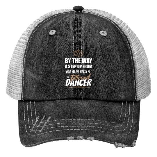 Tattooed Dancer / Dance Teacher is the best. Print Trucker Hats