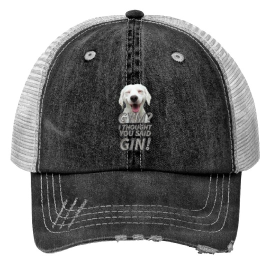 GYM? I THOUGHT YOU SAID GIN! Print Trucker Hats