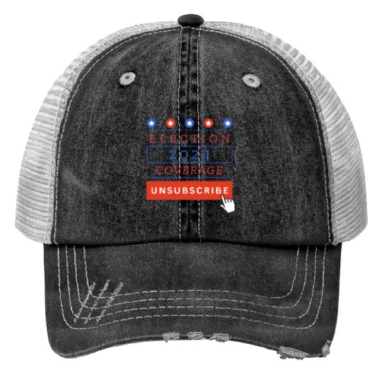 Presidential Election 2024 Coverage Unsubscribe Print Trucker Hats