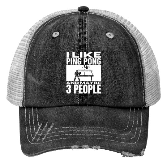 I Like Ping Pong And Maybe 3 People Funny Ping Print Trucker Hats