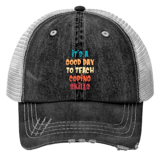 It's A Good Day To Teach Coping Skills Behavior Print Trucker Hats