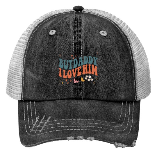 Funny Retro Style Love quote but Daddy I Love him Print Trucker Hats