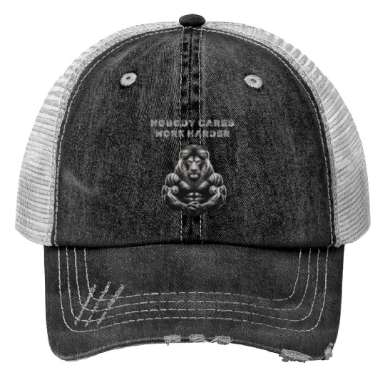Nobody cares, Work harder Print Trucker Hats