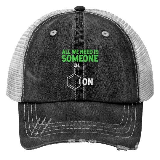All We Need Is Someone Funny Organic Chemistry Print Trucker Hats