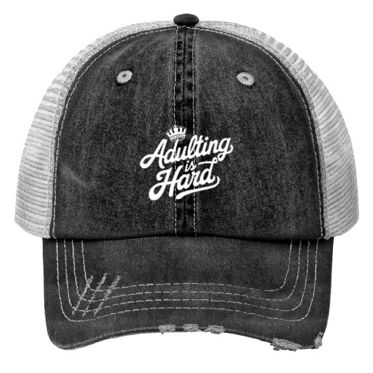 "Adulting is Hard" - Funny quote Adult Humor Print Trucker Hats