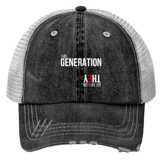 This generation, they not like us Print Trucker Hats