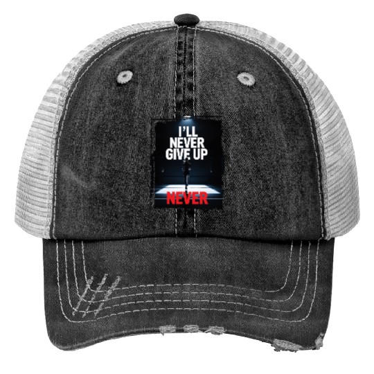 Never Give Up Motivation Print Trucker Hats