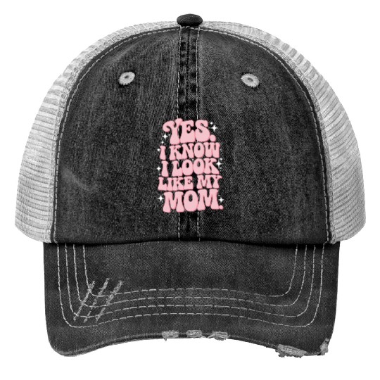 Yes I Know I Look Like My Mom Groovy Mother's Day Print Trucker Hats