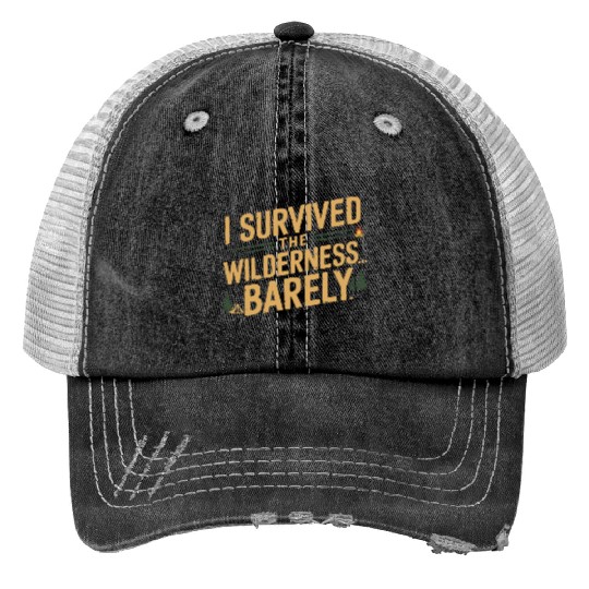 I survived the wilderness... barely. Print Trucker Hats