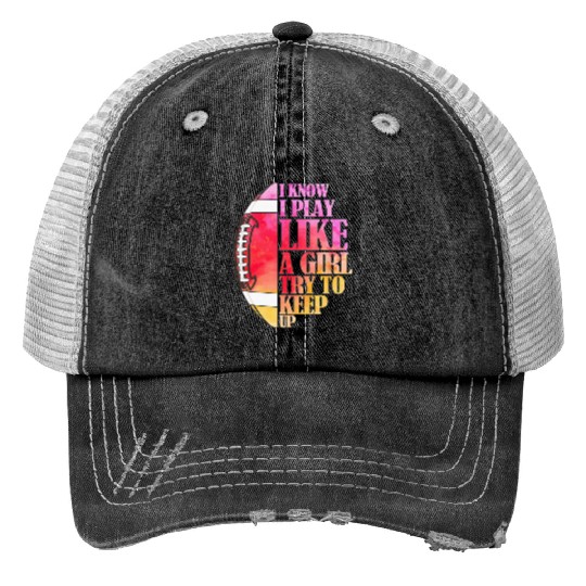 I Know I Play Like A Girl Football Game Day Print Trucker Hats