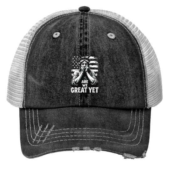 Are We Great Yet Statue of Liberty Trump America Print Trucker Hats
