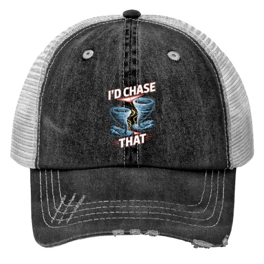 I'd Chase That Meteorology Storm Chasing Print Trucker Hats