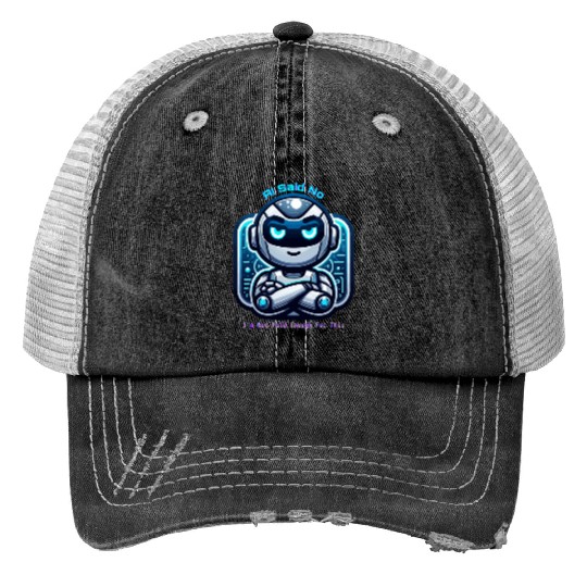 AI said No Print Trucker Hats