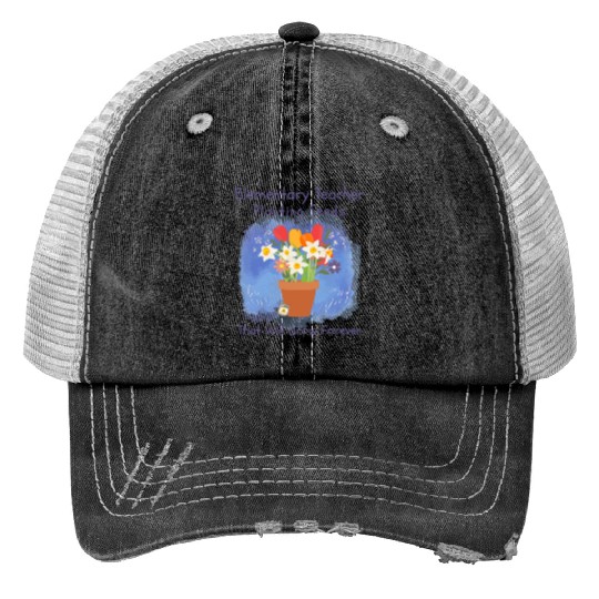 Elementary Teacher Planting Seeds That Will Grow Print Trucker Hats