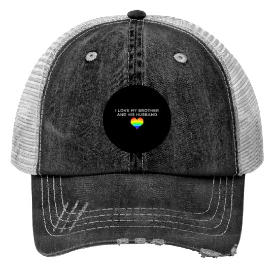 I love my brother and his husband GAY PRIDE LGBTQ Print Trucker Hats