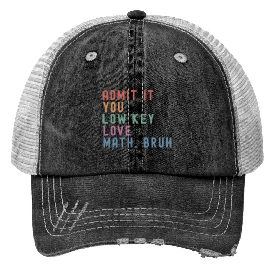 admit it you low key love math, bruh Print Trucker Hats