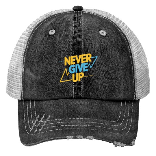 Never Give Up Motivational Typography Print Trucker Hats