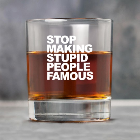 Stop making stupid people famous 2 Rock Glasses