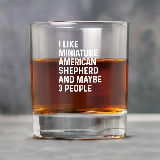 I Like Miniature American Shepherd And Maybe 3 Rock Glasses