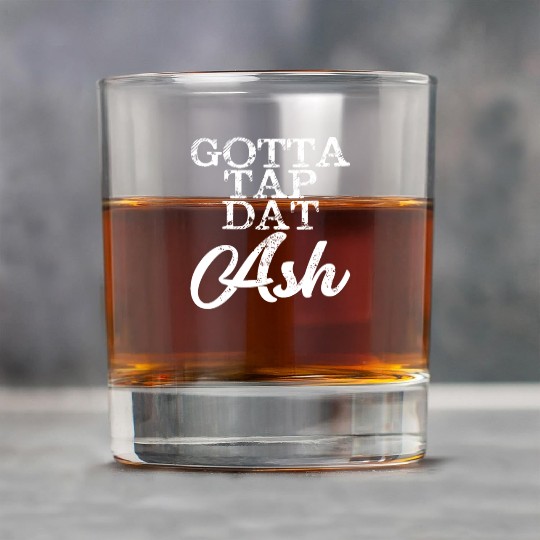 Gotta Tap Dat Ash 4 Rock Glasses