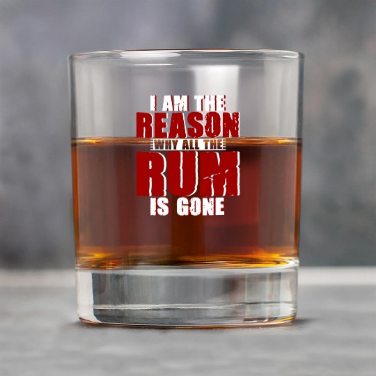 I Am The Reason Why All The Rum Is Gone 4 Rock Glasses