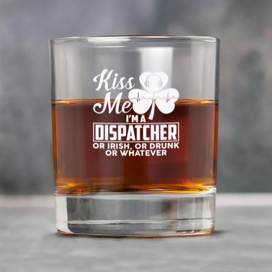Kiss Me I'm A Dispatcher Or Irish Or Drunk Rock Glasses