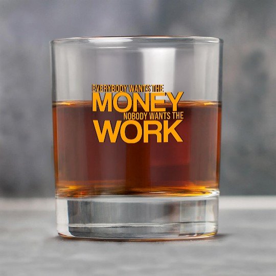 Everybody Wants The Money Nobody Wants The Work 3 Rock Glasses