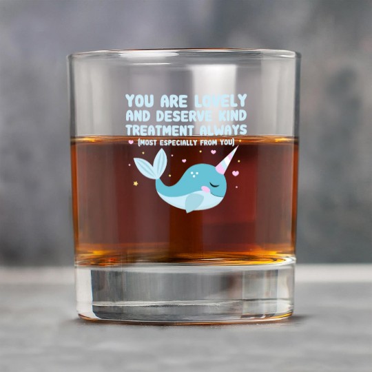 You Are Lovely And Deserve Kind Treatment, Narwhal Rock Glasses