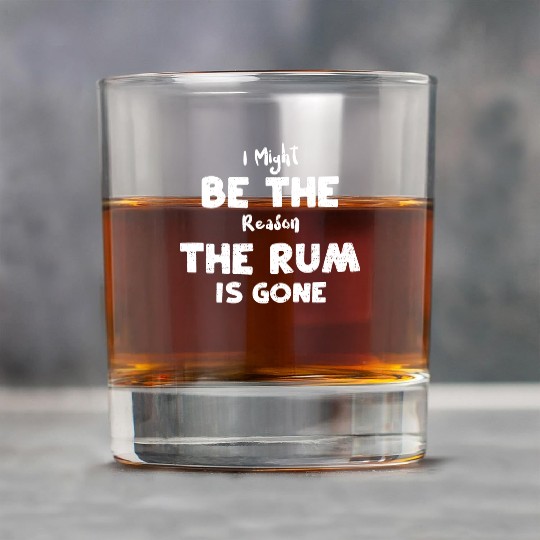 I Might Be The Reason The Rum Is... Rock Glasses