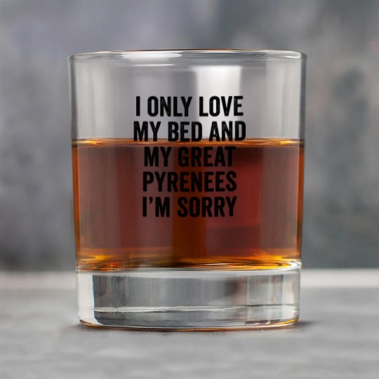 I Only Love My Bed And My Great Pyrenees Rock Glasses
