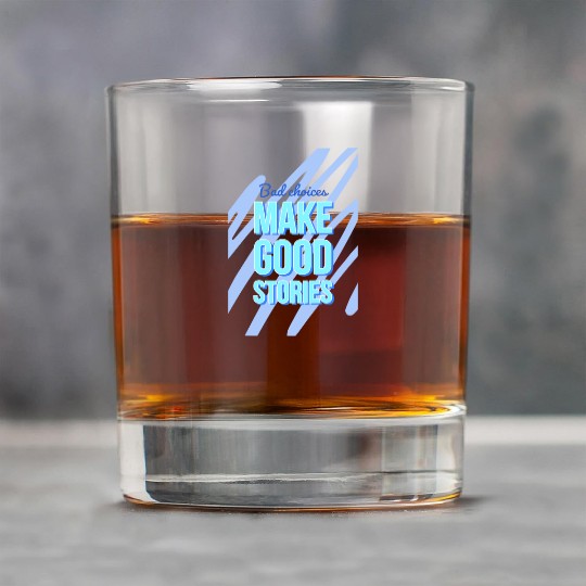 Bad Choices Make Good Stories For motivation quote Rock Glasses