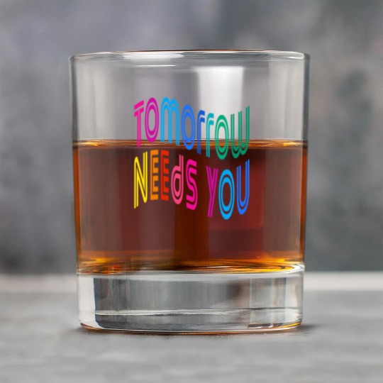Tomorrow Needs You Motivational Quotes Rock Glasses