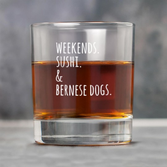 Weekends Sushi And Bernese Mountain Dogs Rock Glasses