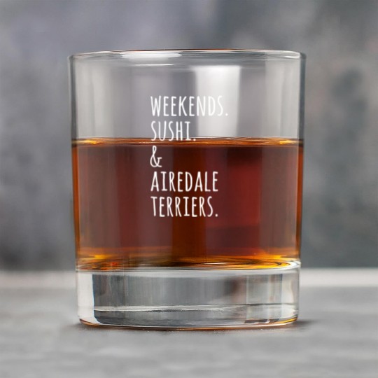 Weekends Sushi And Airedale Terriers Rock Glasses